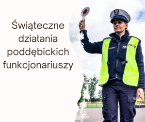 Plakat z napisem &quot;Świąteczne działania poddębickich policjantów&quot;.