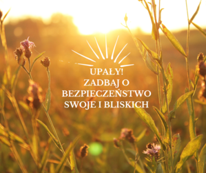 Plakat z napisem &quot;Upały! Zadbaj o bezpieczeństwo swoje i bliskich&quot;.