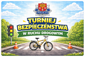 Plakat z napisem Turniej bezpieczeństwa w ruchu drogowym.